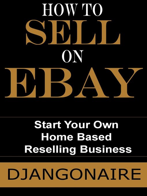 Title details for How to Sell On Ebay--Start Your Own Home Based Reselling Business by Djangonaire - Available